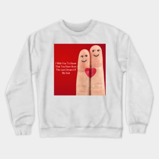 I wish you to know that you have been the last dream of my soul - Valentine Literature Quotes Crewneck Sweatshirt